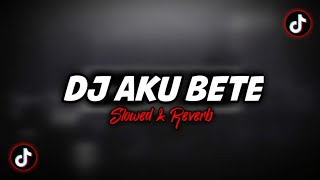 Dj Aku Bete - (Slowed & Reverb) 🎶