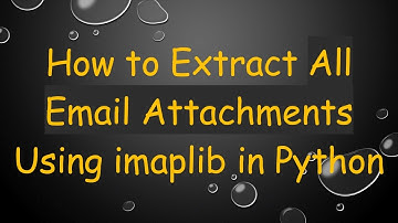 How to Extract All Email Attachments Using imaplib in Python