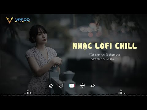 Video Nhạc Chill TikTok - Những Bản Nhạc Lofi Chill Nhẹ... - youtube