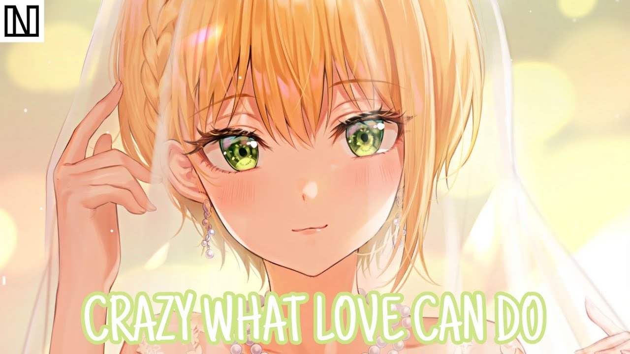 Nightcore - Crazy What Love Can Do
