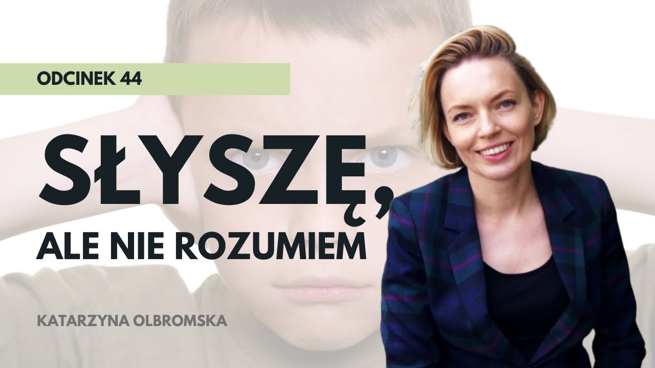 Słyszę, ale nie rozumiem: zaburzenie przetwarzania słuchowego | Katarzyna Olbromska | KdS #44