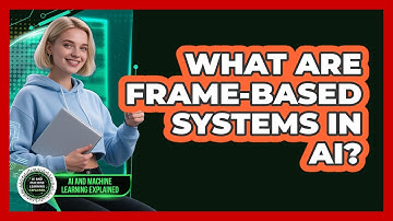 What Are Frame-based Systems In AI? - AI and Machine Learning Explained
