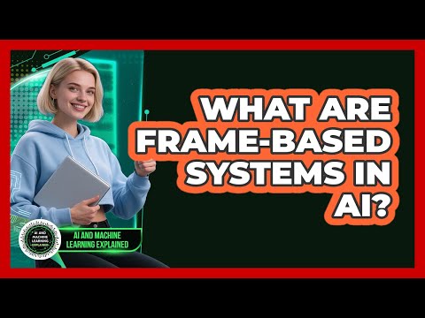 What Are Frame-based Systems In AI? - AI and Machine Learning Explained
