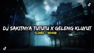 DJ SAKITNYA TUTUTU X GELENG GELENG KLUYUT SLOWED    REVERB TIK TOK MENGKANE 🎶🎧