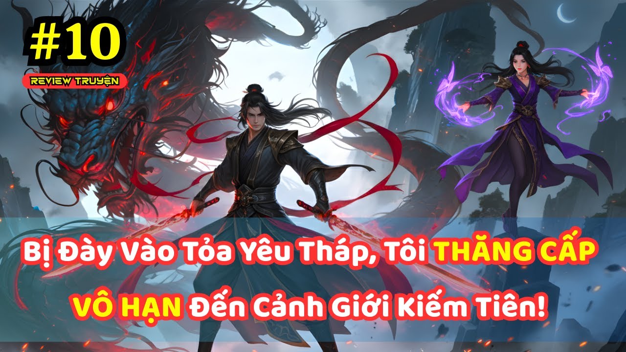 Bị Đày Vào Tỏa Yêu Tháp, Tôi THĂNG CẤP VÔ HẠN Đến Cảnh Giới Kiếm Tiên! - P10