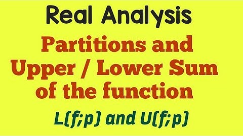 Partition and Upper / Lower Sum of the function | Real Analysis