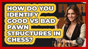 How Do You Identify Good Vs Bad Pawn Structures In Chess? - The Chess Codex