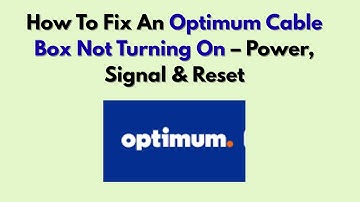 How To Fix An Optimum Cable Box Not Turning On – Power, Signal & Reset