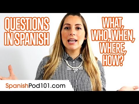 ஸ்பானிஷ் மொழியில் கேள்விகளைக் கேட்பது எப்படி: என்ன, யார், எப்போது, ​​எங்கே, எப்படி?