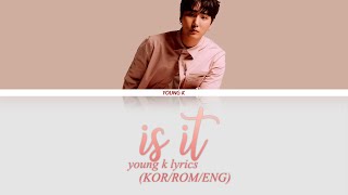 YOUNG K-  Is It (맞나요) Lyrics (KOR/ENG/ROM)