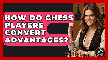 How Do Chess Players Convert Advantages? - The Chess Codex