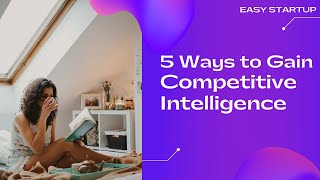 Competitive Intelligence | 5 Ways to Gain Competitive Intelligence by Dr. MN Khokhar