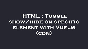 HTML : Toggle show/hide on specific element with Vue.js (cdn)