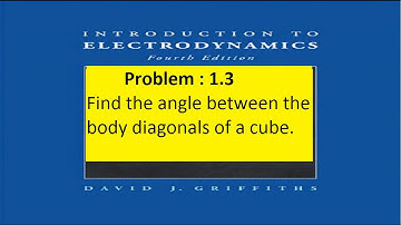 Problem 1.3 Find the angle between the body diagonals of a cube. #introductiontoelectrodynamic