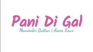 PANI DI GAL: Maninder Buttar | Asees Kaur | MixSingh | Full Song | Lyrics Video | Punjabi Song 2021