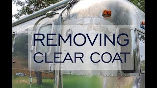 Airstream Renovation Vlog: Removing Clear Coat