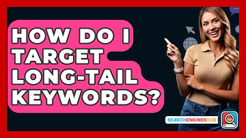 How Do I Target Long-Tail Keywords? - SearchEnginesHub.com