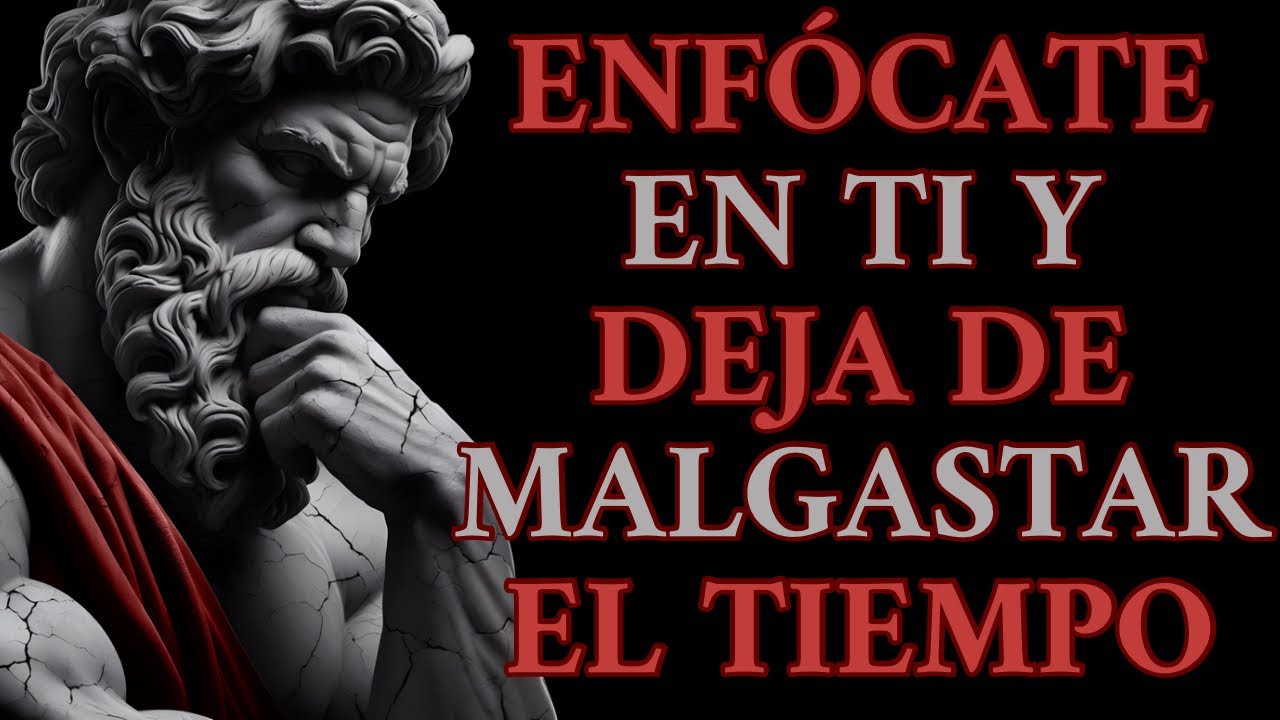 ENFÓCATE SOLO EN TI MISMO y DEJA de DESPERDICIAR TU TIEMPO | 5 Lecciones de Estoicismo