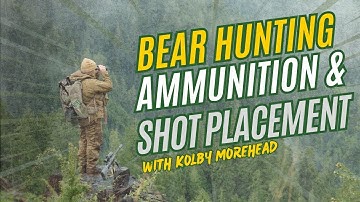 Bear Hunting Ammunition Choices and Shot Placement with Kolby Morehead