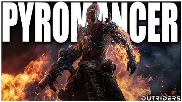 OUTRIDERS - THE PYROMANCER CLASS IS A BEAST! BURN ENEMIES WHILE HEALING! EVERYTHING YOU NEED TO KNOW