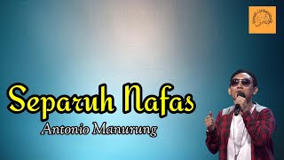 Separuh Nafas _ Dewa 19 | Antonio Manurung ( Lirik Lagu cover)