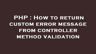 PHP : How to return custom error message from controller method validation