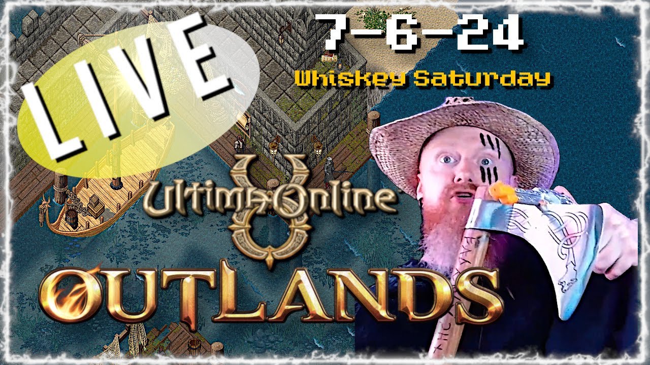 WHISKEY SATURDAY 7624 ULTIMA ONLINE LIVESTREAM UO Outlands BEST