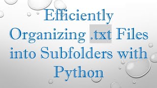 Efficiently Organizing .txt Files into Subfolders with Python