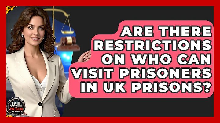 Are There Restrictions On Who Can Visit Prisoners In UK Prisons? - Jail & Prison Insider