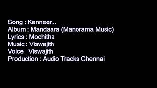 Song : kanneer... album mandaara (manorama music) lyrics mochitha
music viswajith voice production audio tracks chennai