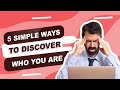 5 Simple Ways To Discover Who You are