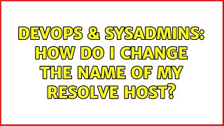 DevOps & SysAdmins: How do I change the name of my resolve host? (2 Solutions!!)