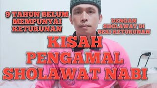 KISAH PENGAMAL SHOLAWAT NABI /DENGAN SHOLAWAT DI BERI KETURUNAN/9 TAHUN BELUM MEMPUNYAI KETURUNAN.