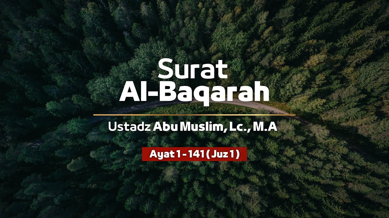 Surat Al Baqarah 1-141 (Juz 1) | Ustadz Abu Muslim, Lc., M.A  حَفِظَهُ اللّٰهُ تَعالَى