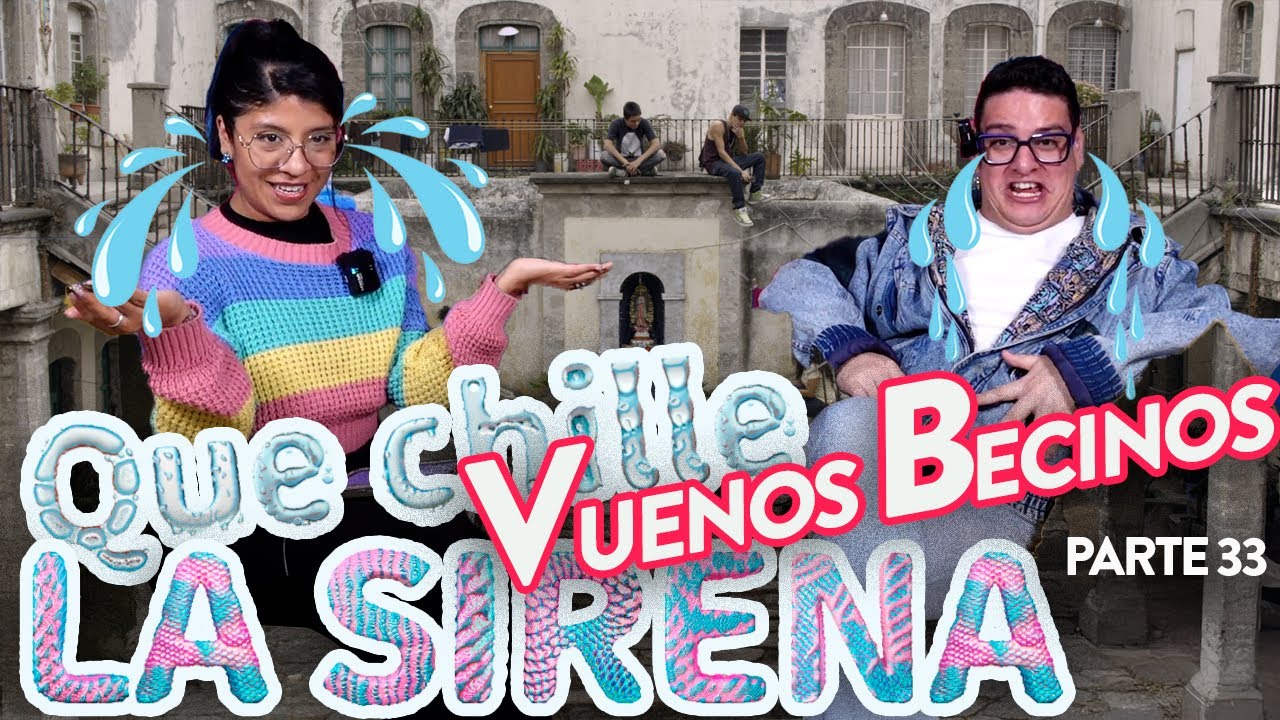 QUE CHILLE LA SIRENA - Pt.33 | VUENOS BECINOS 🏠🏚️ - Ep.40 | Sirenas de Barrio