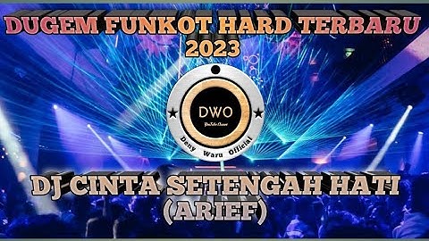 DUGEM FUNKOT HARD !!! CINTA SETENGAH HATI (ARIEF) !!! DJ FUNKOT REMIX HARD FULL BASS TERBARU 2023