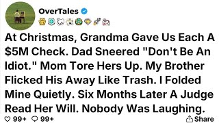 At Christmas, Grandma Gave Us Each A $5M Check. Dad Sneered Don't Be An Idiot....