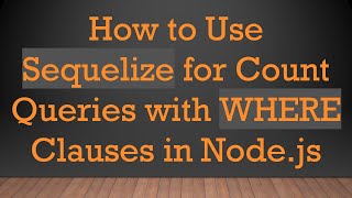 Celebrity How to Use Sequelize for Count Queries with WHERE Clauses in Node.js Wealth