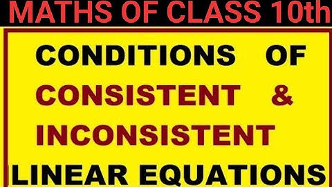 CONDITIONS FOR CONSISTENCY & INCONSISTENCY OF A PAIR OF LINEAR EQUATION: HOW TO FIND THE VALUE OF k