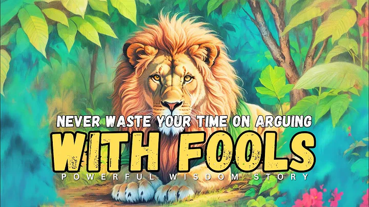 Never Waste Time on Arguing with Fools: The lion's lesson powerful wisdom story