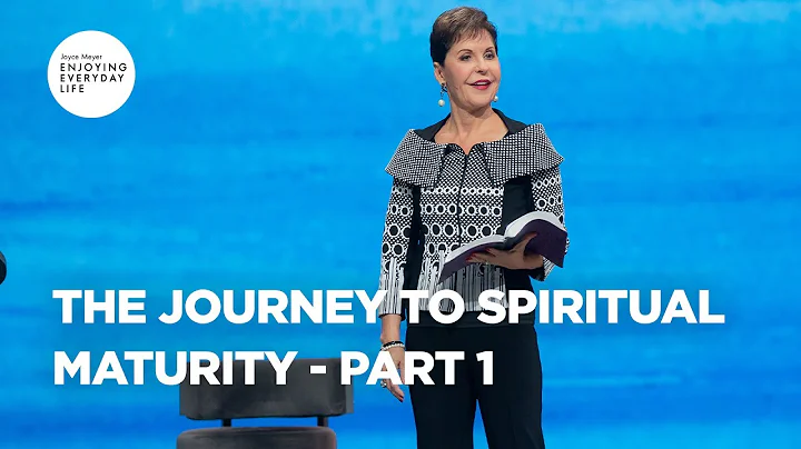 The Journey to Spiritual Maturity - Part 1 | Joyce Meyer | Enjoying Everyday Life Teaching Moments