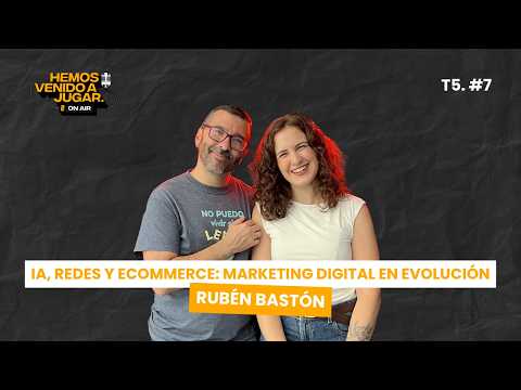IA, redes y ecommerce: marketing digital en evolución - Rubén Bastón en Hemos Venido a Jugar  -T5x7