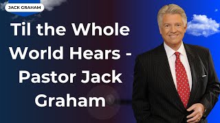 Covenant To God - Til the Whole World Hears   Pastor Jack Graham | Jack Graham 2023