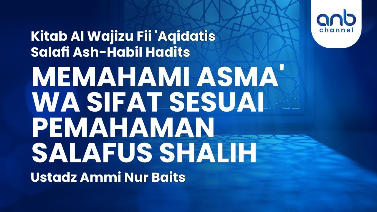 Memahami Asma' Wa Sifat Sesuai Pemahaman Salafus Shalih | Ustadz Ammi Nur Bait, ST,. BA.