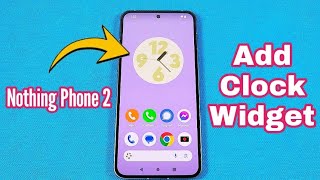 how to add clock widget on home screen for Nothing Phone 2