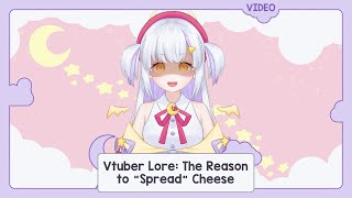 [Vtuber Lore] - The Reason to "Spread" Cheese