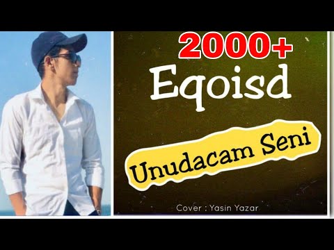 Eqoisd - Unudacam Səni (Nəqarət Sura İskəndərli)