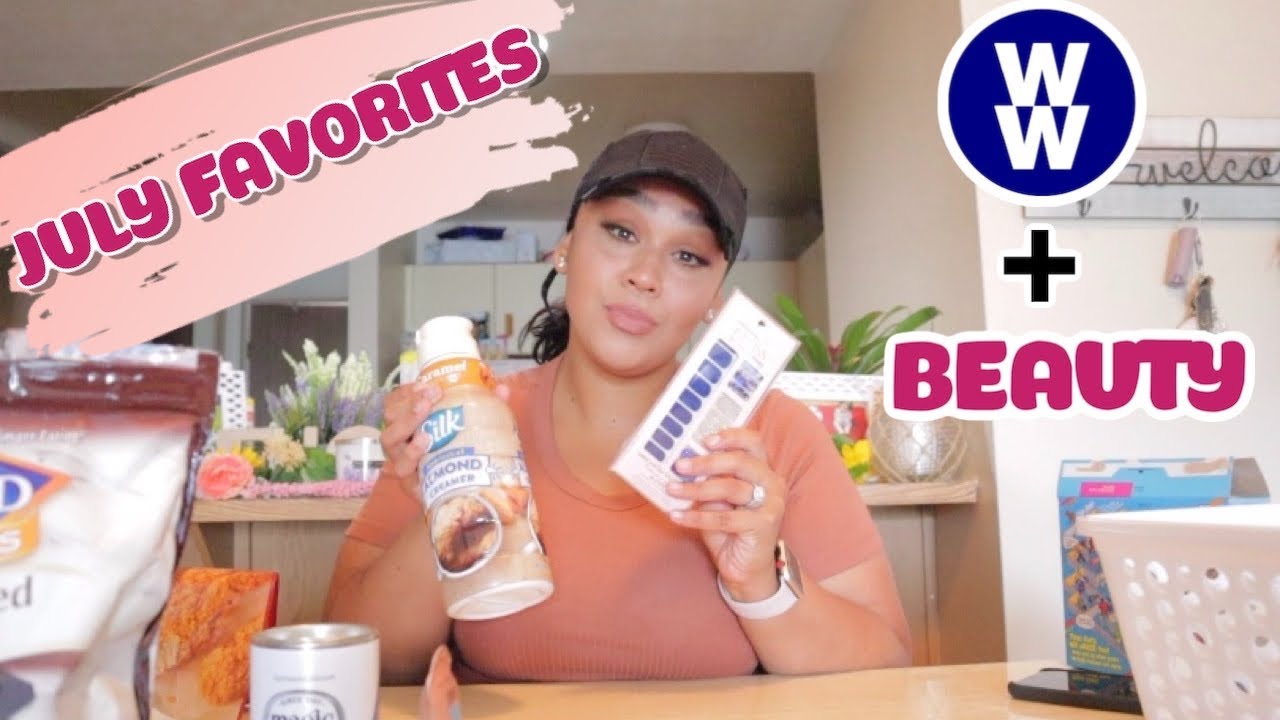JULY FAVORITES || WW FOOD + BEAUTY💙