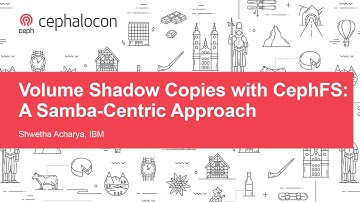Volume Shadow Copies with CephFS: A Samba-Centric Approach - Shwetha Acharya, IBM