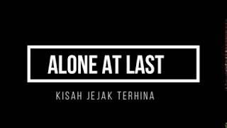 ALONE AT LAST - KISAH JEJAK TERHINA | LYRICS